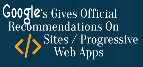 Updated: Google’s Gives Official Recommendations On JavaScript Sites / Progressive Web Apps
