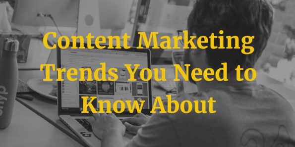 Content Marketing Trends You Need to Know About